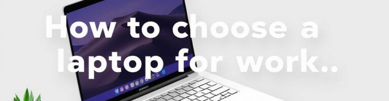Как выбрать идеальный ноутбук для работы: практическое руководство
